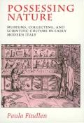 Possessing Nature: Museums, Collecting, and Scientific Culture in Early Modern Italy Volume 20