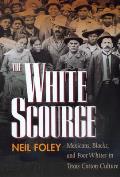 The White Scourge: Mexicans, Blacks, and Poor Whites in Texas Cotton Culture Volume 2