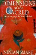 Dimensions Of The Sacred An Anatomy Of Worlds Beliefs