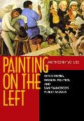 Painting On The Left Diego Rivera Radical Politics & San Franciscos Public Murals