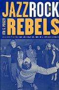 Jazz Rock & Rebels Cold War Politics & American Culture in a Divided Germany