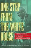 One Step From The White House The Rise & Fall Of Senator William Knowland