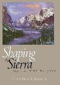 Shaping the Sierra Nature Culture & Conflict in the Changing West