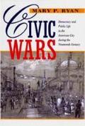 Civic Wars Democracy & Public Life in the American City