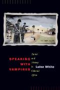 Speaking with Vampires Rumor & History in Colonial Africa