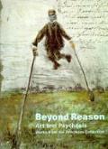 Beyond Reason Art & Psychosis Works from the Prinzhorn Collection