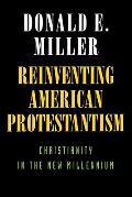 Reinventing American Protestantism: Christianity in the New Millennium