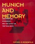 Munich and Memory: Architecture, Monuments, and the Legacy of the Third Reich Volume 22