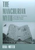 Manchurian Myth Nationalism Resistance Collaboration