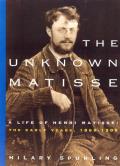 Unknown Matisse Life Of Henri Matisse