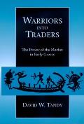 Warriors Into Traders The Power of the Market in Early Greece