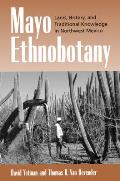 Mayo Ethnobotany: Land, History, and Traditional Knowledge in Northwest Mexico
