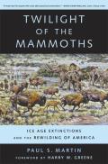 Twilight of the Mammoths Ice Age Extinctions & the Rewilding of America