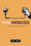 Thing Knowledge: A Philosophy of Scientific Instruments