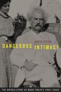 Dangerous Intimacy The Untold Story of Mark Twains Final Years