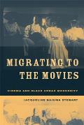 Migrating to the Movies Cinema & Black Urban Modernity