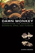 Hunt for the Dawn Monkey Unearthing the Origins of Monkeys Apes & Humans