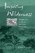 Imposing Wilderness: Struggles Over Livelihood and Nature Preservation in Africa Volume 4