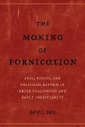 The Making of Fornication: Eros, Ethics, and Political Reform in Greek Philosophy and Early Christianity Volume 40
