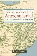 The Biography of Ancient Israel: National Narratives in the Bible Volume 14