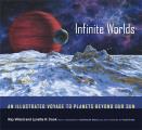 Infinite Worlds An Illustrated Voyage to Planets Beyond Our Sun
