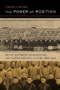 The Power of Position: Beijing University, Intellectuals, and Chinese Political Culture, 1898-1929