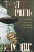 Catholic Revolution New Wine Old Wineskins & the Second Vatican Council