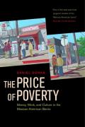 The Price of Poverty: Money, Work, and Culture in the Mexican American Barrio