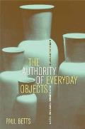 Authority of Everyday Objects A Cultural History of West German Industrial Design