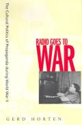 Radio Goes to War The Cultural Politics of Propaganda During World War II