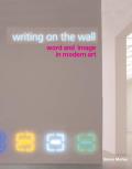 Writing on the Wall Word & Image in Modern Art
