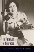 First Lady of Hollywood A Biography of Louella Parsons