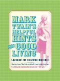 Mark Twains Helpful Hints for Good Living A Handbook for the Damned Human Race