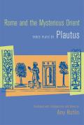 Rome & the Mysterious Orient Three Plays by Plautus