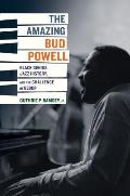 The Amazing Bud Powell: Black Genius, Jazz History, and the Challenge of Bebop Volume 17