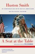 Seat at the Table Huston Smith in Conversation with Native Americans on Religious Freedom