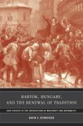 Bartok, Hungary, and the Renewal of Tradition: Case Studies in the Intersection of Modernity and Nationality Volume 5