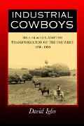 Industrial Cowboys: Miller & Lux and the Transformation of the Far West, 1850-1920