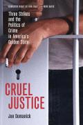 Cruel Justice: Three Strikes and the Politics of Crime in America's Golden State
