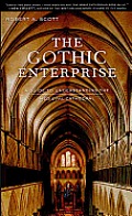 Gothic Enterprise A Guide to Understanding the Medieval Cathedral