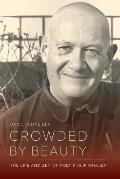 Crowded by Beauty The Life & Zen of Poet Philip Whalen