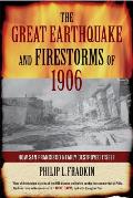 Great Earthquake & Firestorms of 1906 How San Francisco Nearly Destroyed Itself