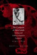 Conquest of Ainu Lands Ecology & Culture in Japanese Expansion1590 1800