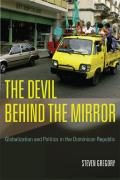 Devil Behind the Mirror Globalization & Politics in the Dominican Republic