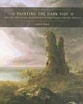 Painting the Dark Side Art & the Gothic Imagination in Nineteenth Century America