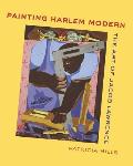Painting Harlem Modern The Art of Jacob Lawrence