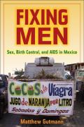 Fixing Men: Sex, Birth Control, and AIDS in Mexico