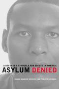 Asylum Denied A Refugees Struggle for Safety in America