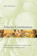 Frontier Constitutions: Christianity and Colonial Empire in the Nineteenth-Century Philippines Volume 4