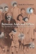 Between Arab and White: Race and Ethnicity in the Early Syrian American Diaspora Volume 26